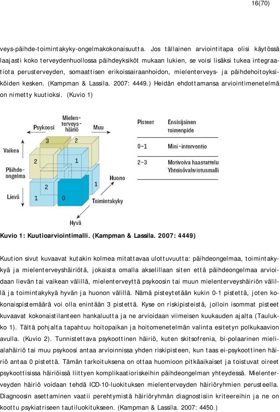 mielenterveys- ja päihdehoitoyksiköiden kesken. (Kampman & Lassila. 2007: 4449.) Heidän ehdottamansa arviointimenetelmä on nimetty kuutioksi. (Kuvio 1) Kuvio 1: Kuutioarviointimalli.