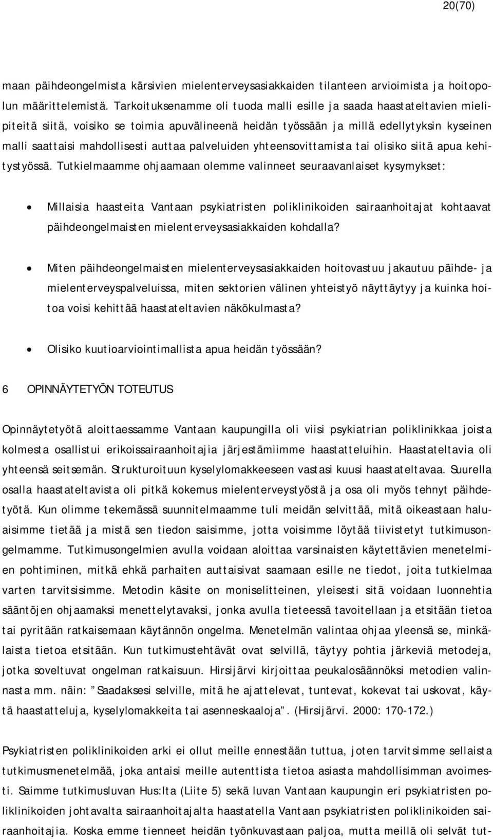 palveluiden yhteensovittamista tai olisiko siitä apua kehitystyössä.
