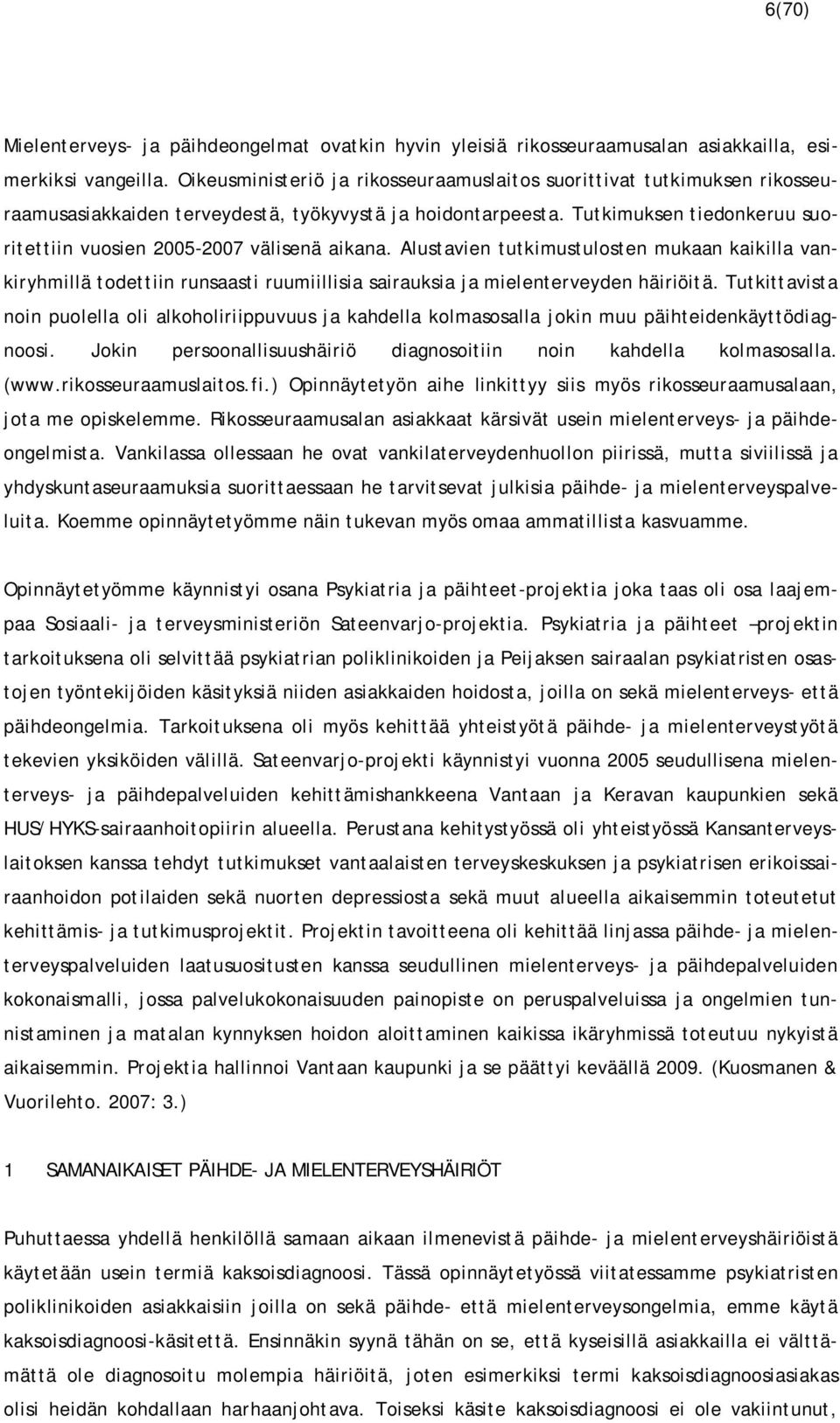 Tutkimuksen tiedonkeruu suoritettiin vuosien 2005-2007 välisenä aikana.