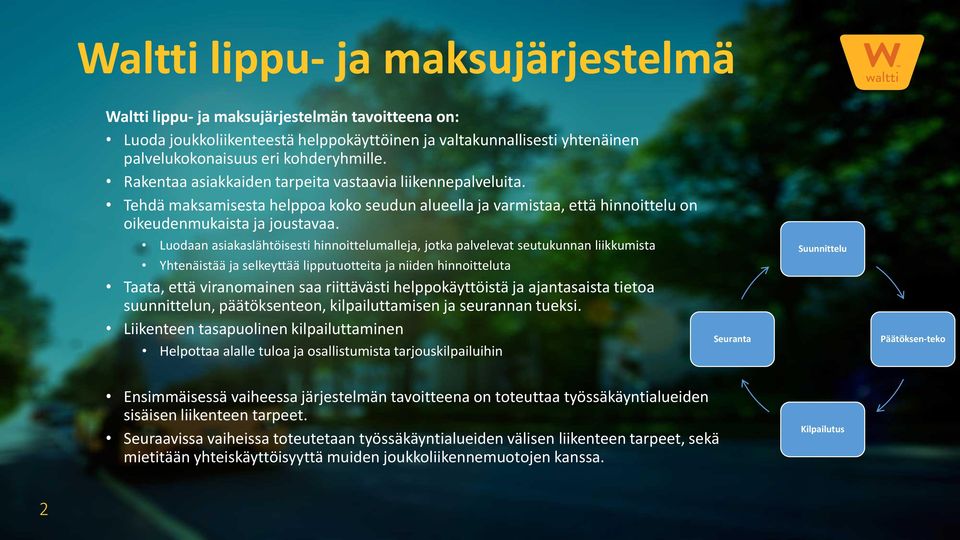 Luodaan asiakaslähtöisesti hinnoittelumalleja, jotka palvelevat seutukunnan liikkumista Yhtenäistää ja selkeyttää lipputuotteita ja niiden hinnoitteluta Taata, että viranomainen saa riittävästi