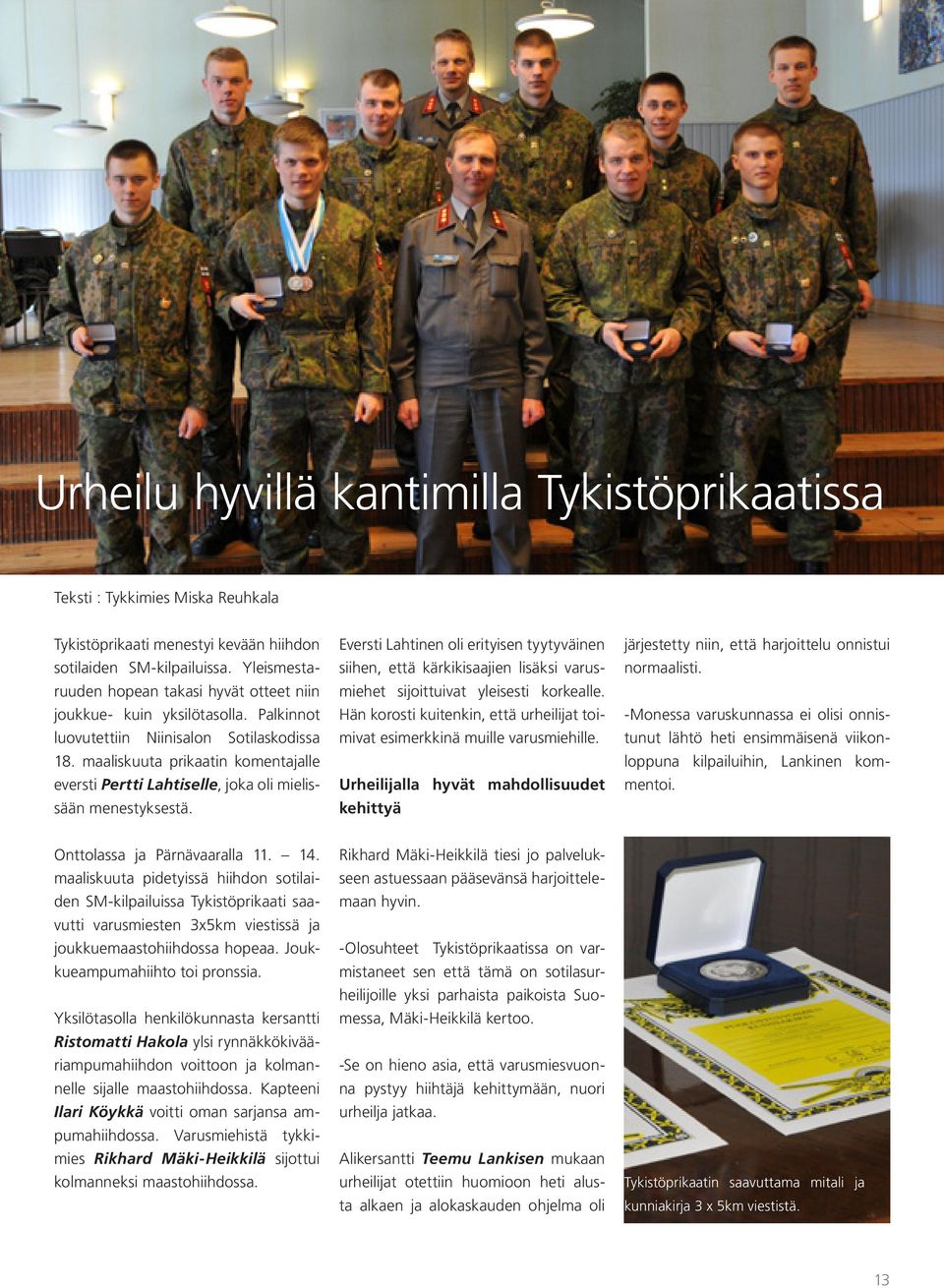 maaliskuuta prikaatin komentajalle eversti Pertti Lahtiselle, joka oli mielissään menestyksestä.