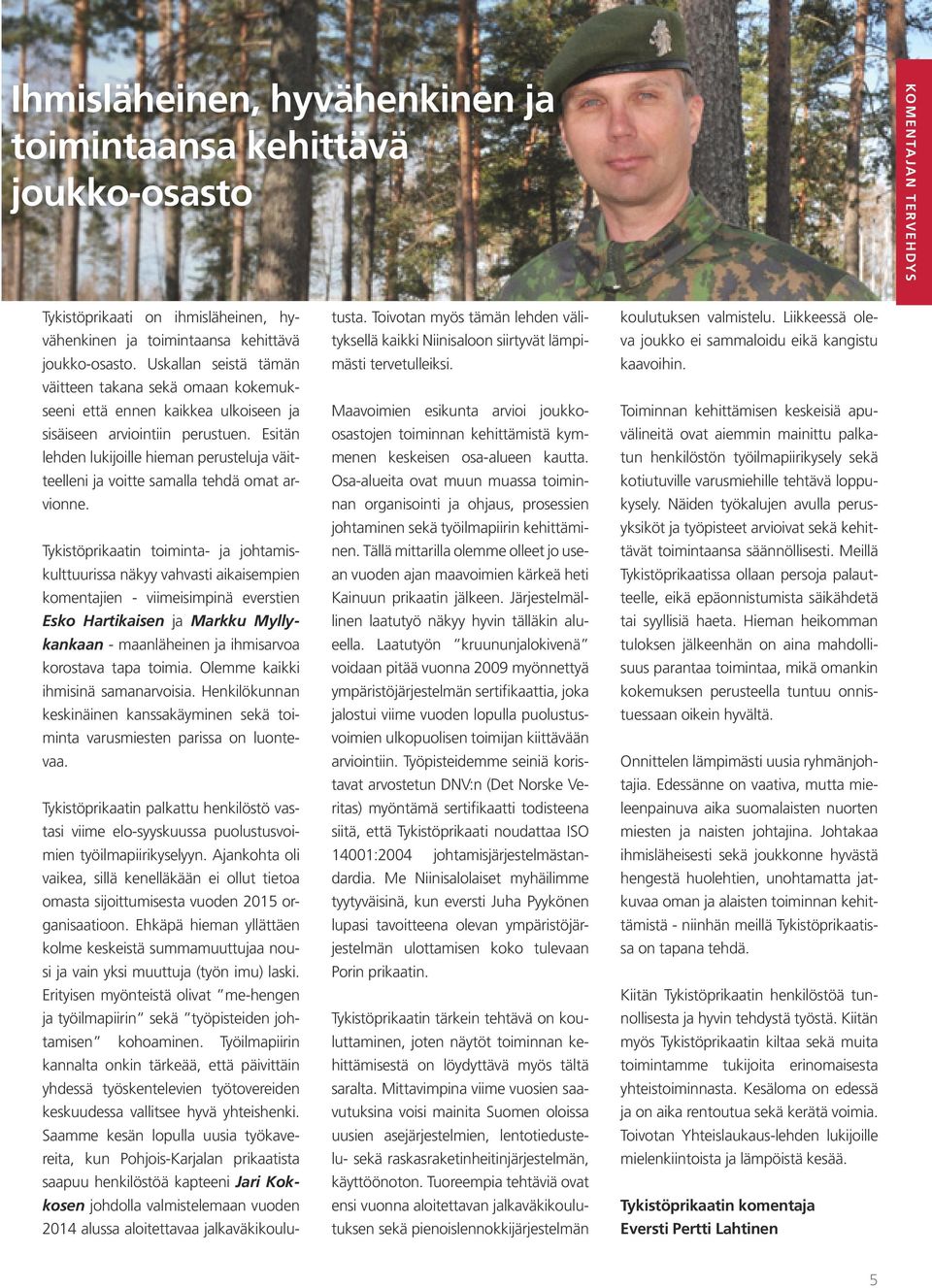 Esitän lehden lukijoille hieman perusteluja väitteelleni ja voitte samalla tehdä omat arvionne.