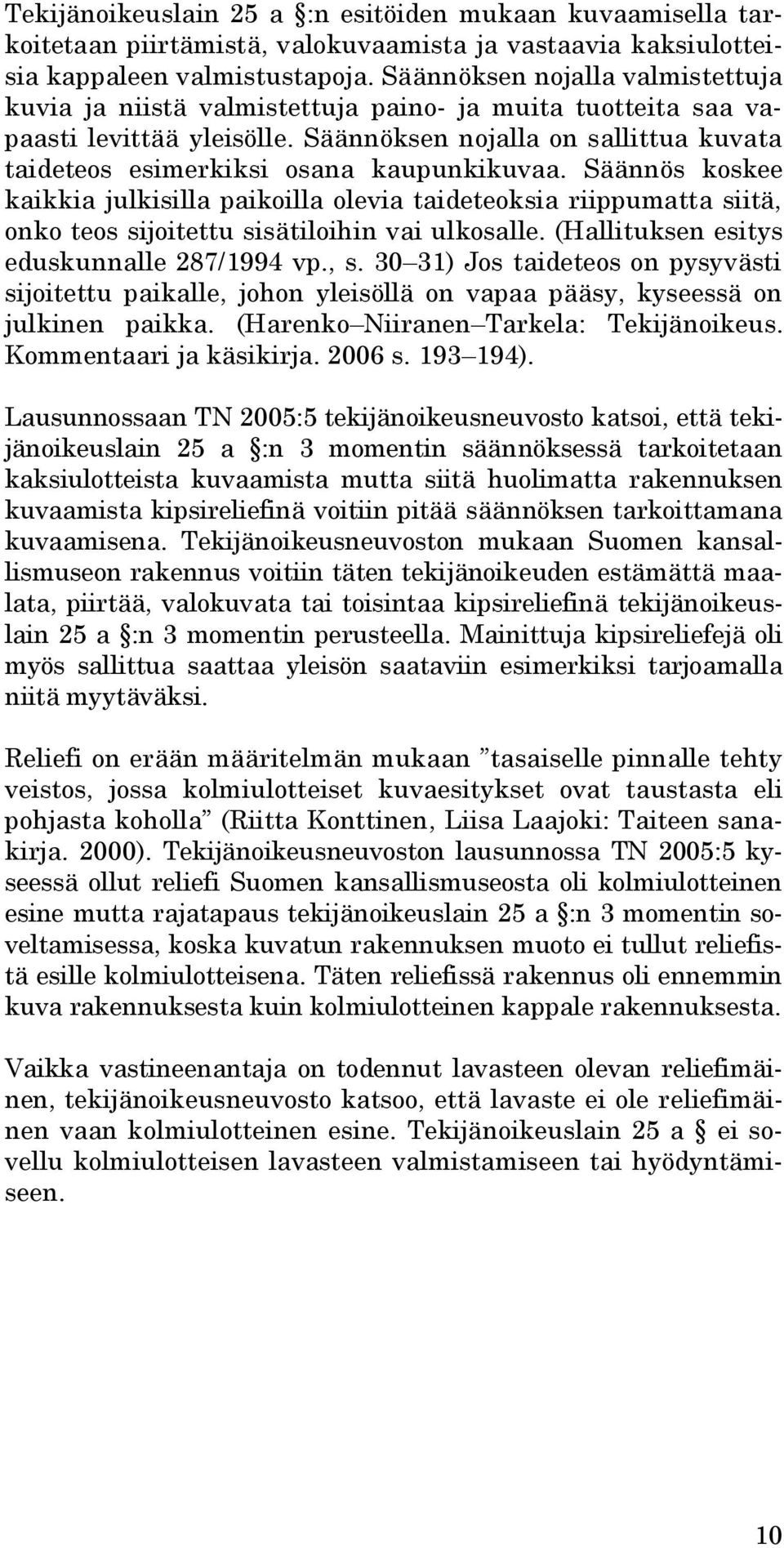 Säännöksen nojalla on sallittua kuvata taideteos esimerkiksi osana kaupunkikuvaa.