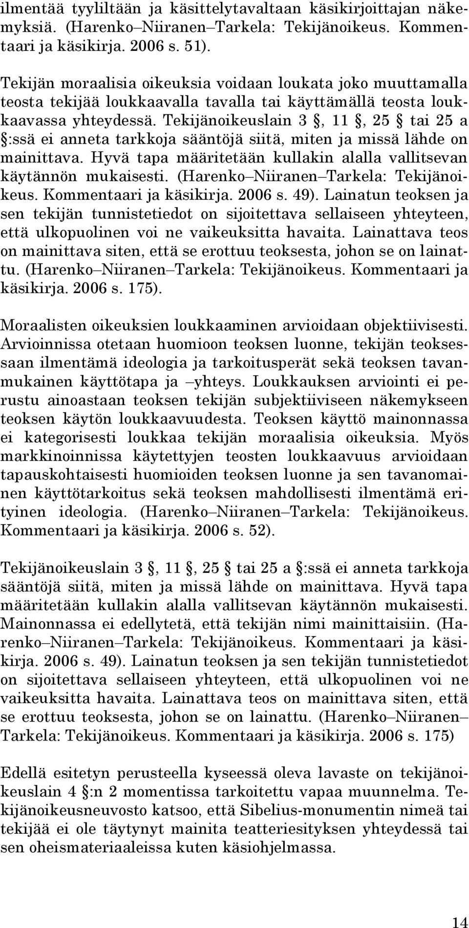 Tekijänoikeuslain 3, 11, 25 tai 25 a :ssä ei anneta tarkkoja sääntöjä siitä, miten ja missä lähde on mainittava. Hyvä tapa määritetään kullakin alalla vallitsevan käytännön mukaisesti.