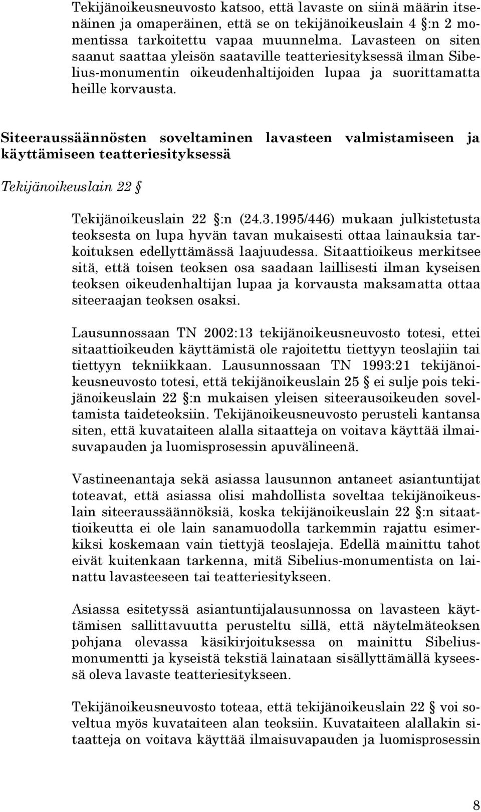 Siteeraussäännösten soveltaminen lavasteen valmistamiseen ja käyttämiseen teatteriesityksessä Tekijänoikeuslain 22 Tekijänoikeuslain 22 :n (24.3.