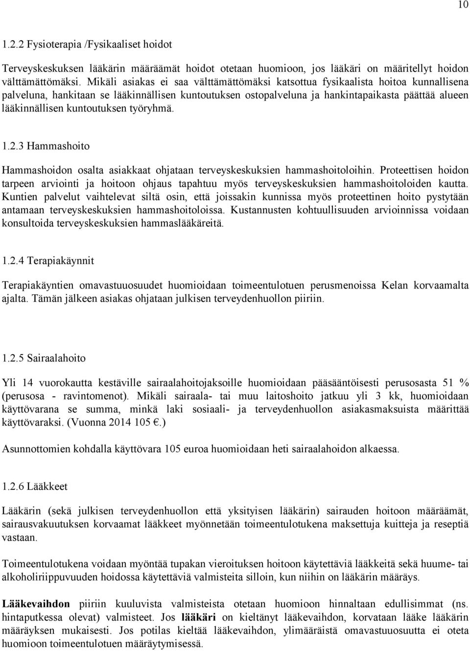 kuntoutuksen työryhmä. 1.2.3 Hammashoito Hammashoidon osalta asiakkaat ohjataan terveyskeskuksien hammashoitoloihin.