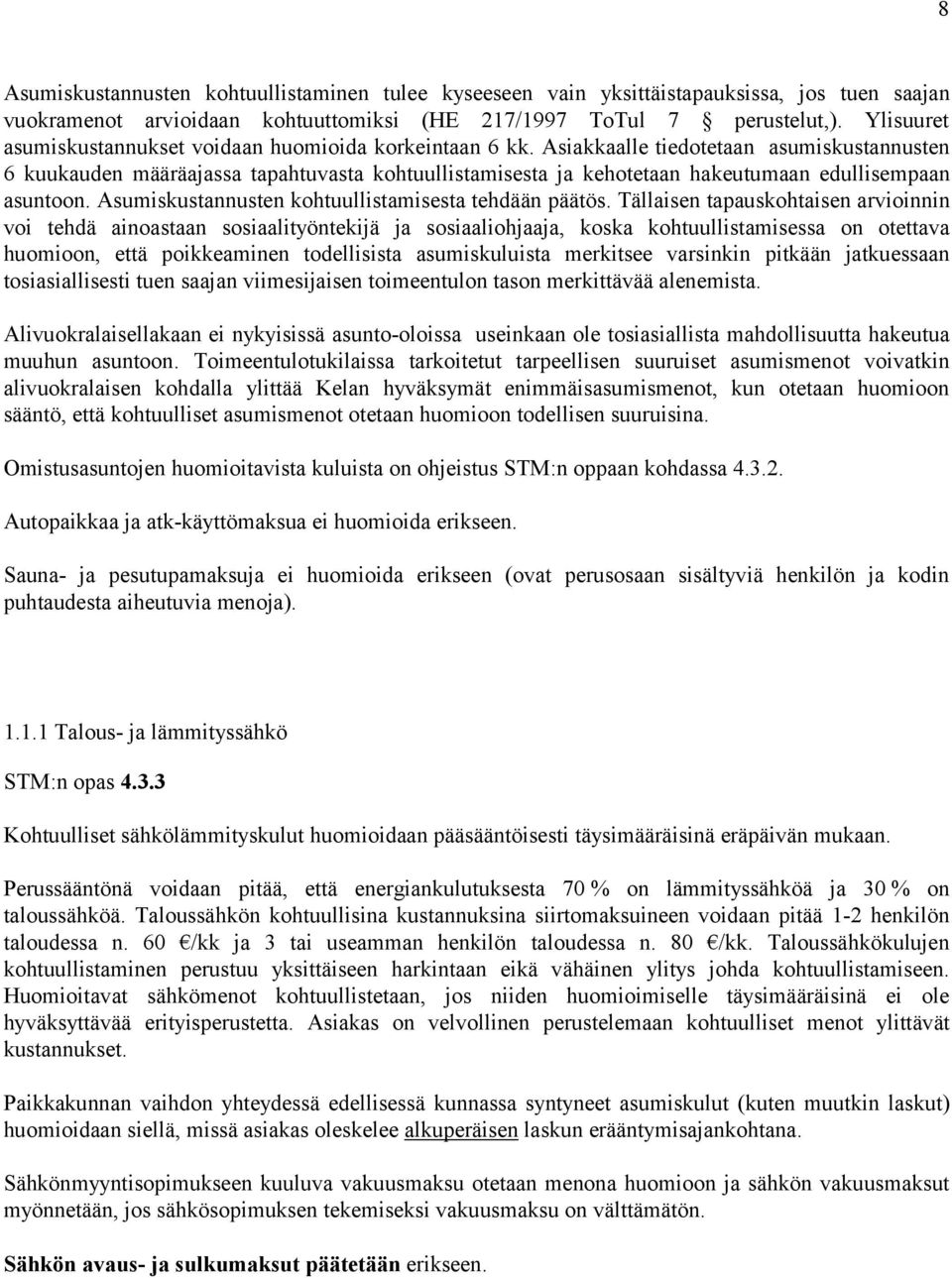 Asiakkaalle tiedotetaan asumiskustannusten 6 kuukauden määräajassa tapahtuvasta kohtuullistamisesta ja kehotetaan hakeutumaan edullisempaan asuntoon.