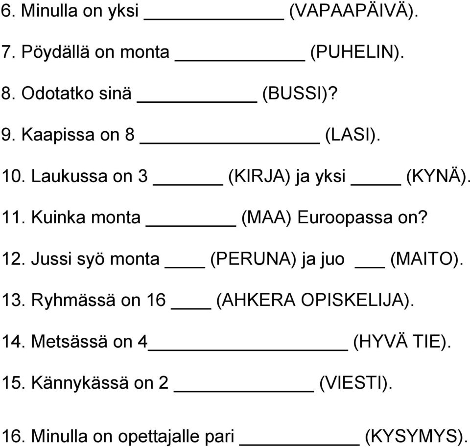 Kuinka monta (MAA) Euroopassa on? 12. Jussi syö monta (PERUNA) ja juo (MAITO). 13.