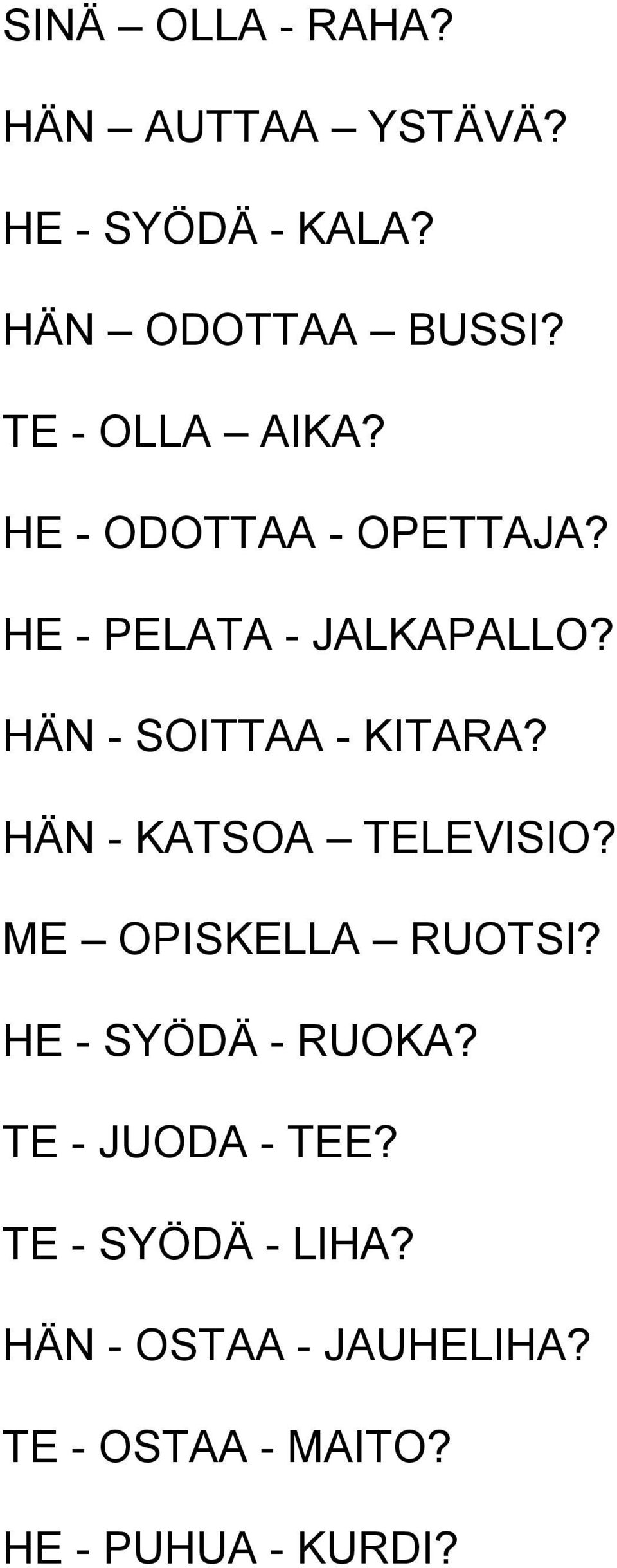 HÄN - SOITTAA - KITARA? HÄN - KATSOA TELEVISIO? ME OPISKELLA RUOTSI?