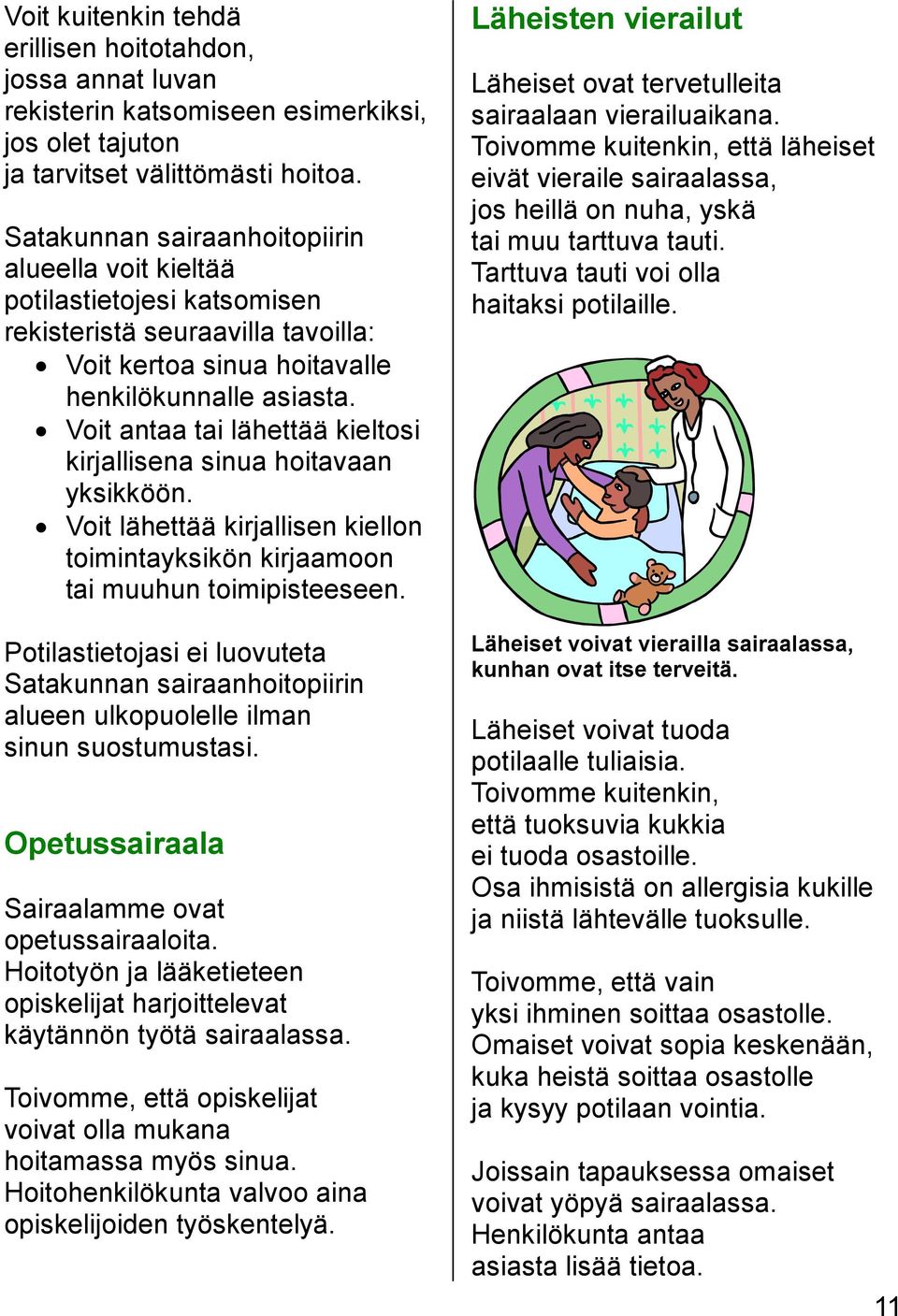 Voit antaa tai lähettää kieltosi kirjallisena sinua hoitavaan yksikköön. Voit lähettää kirjallisen kiellon toimintayksikön kirjaamoon tai muuhun toimipisteeseen.