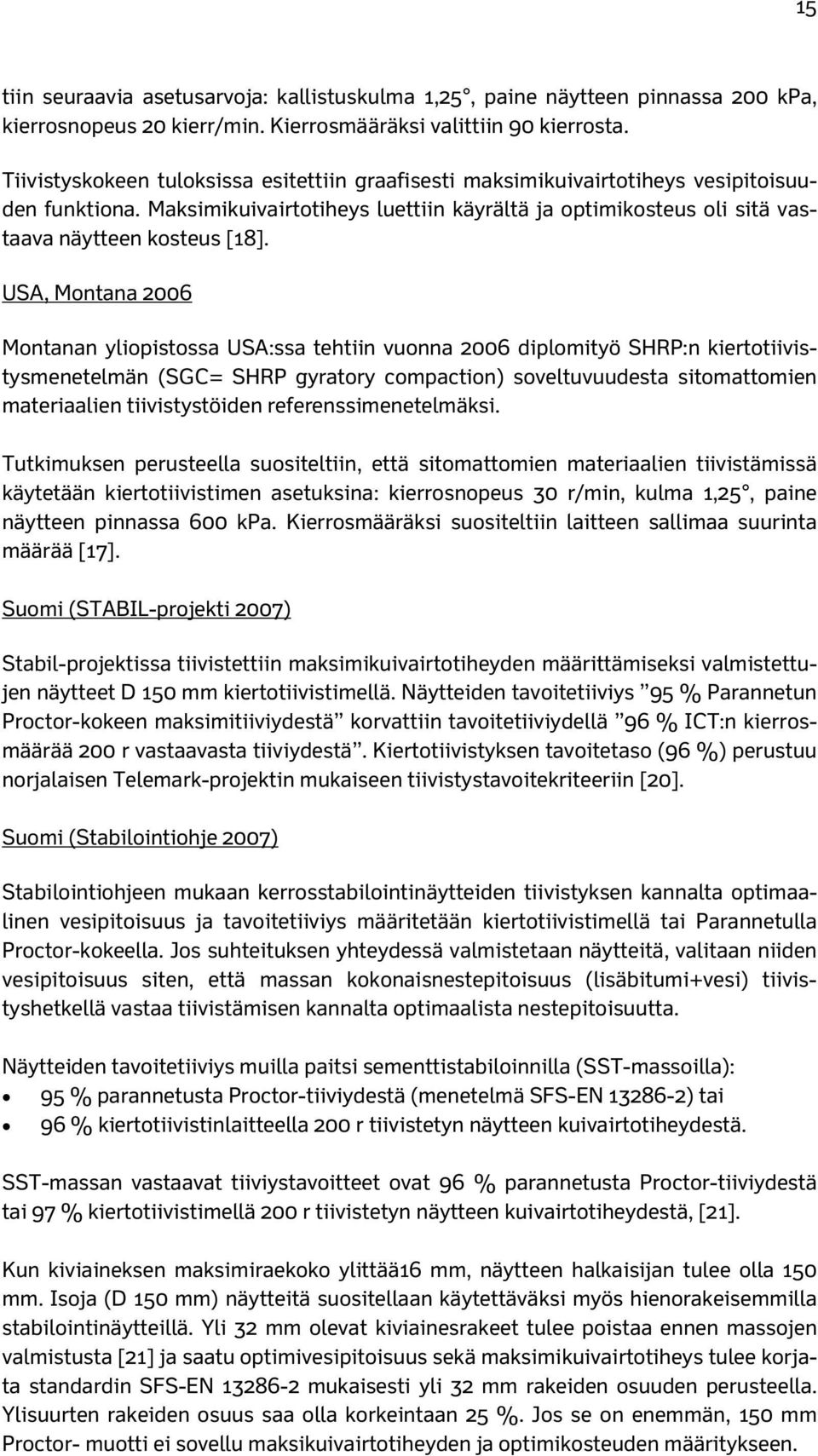 USA, Montana 2006 Montanan yliopistossa USA:ssa tehtiin vuonna 2006 diplomityö SHRP:n kiertotiivistysmenetelmän (SGC= SHRP gyratory compaction) soveltuvuudesta sitomattomien materiaalien