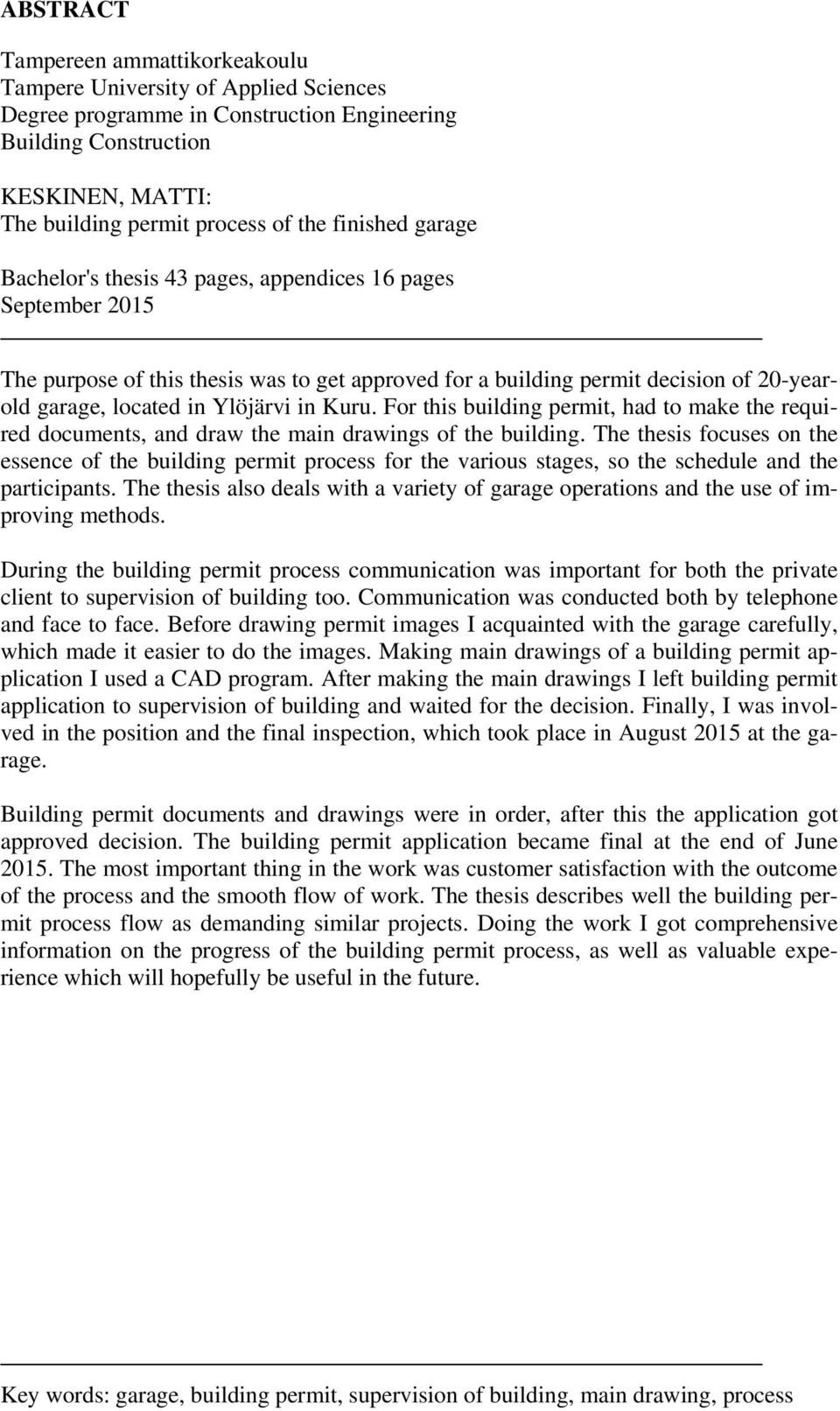 in Kuru. For this building permit, had to make the required documents, and draw the main drawings of the building.