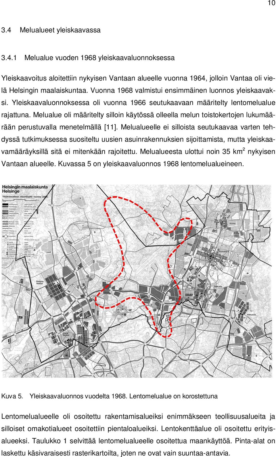 Melualue oli määritelty silloin käytössä olleella melun toistokertojen lukumäärään perustuvalla menetelmällä [11].