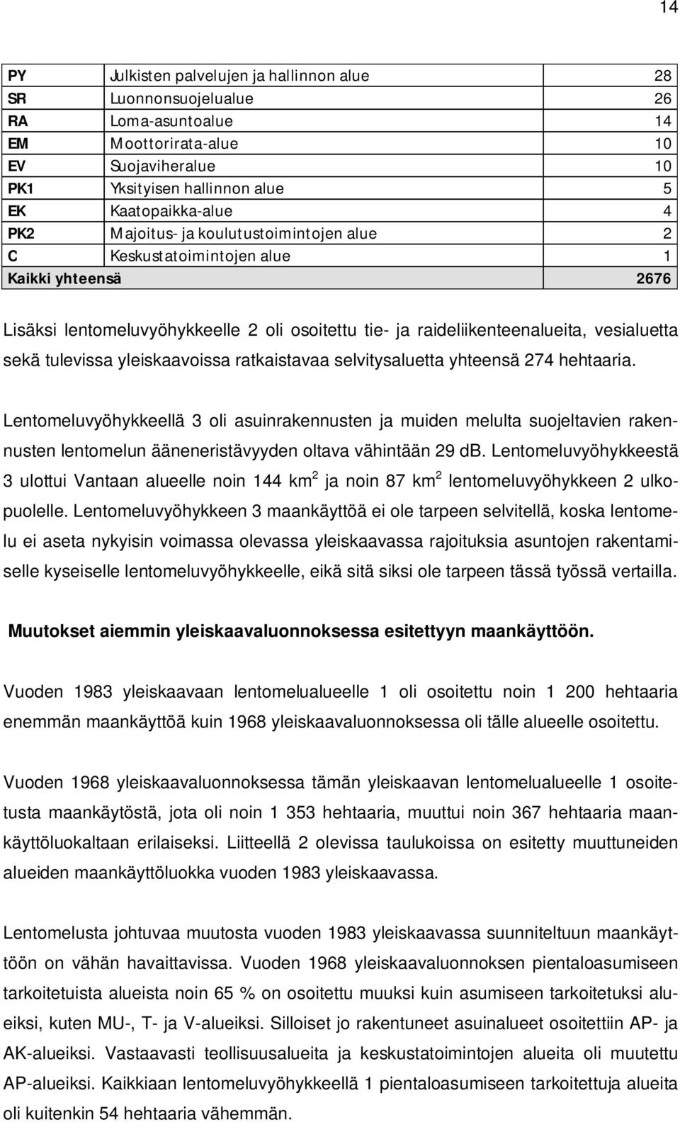 yleiskaavoissa ratkaistavaa selvitysaluetta yhteensä 274 hehtaaria.