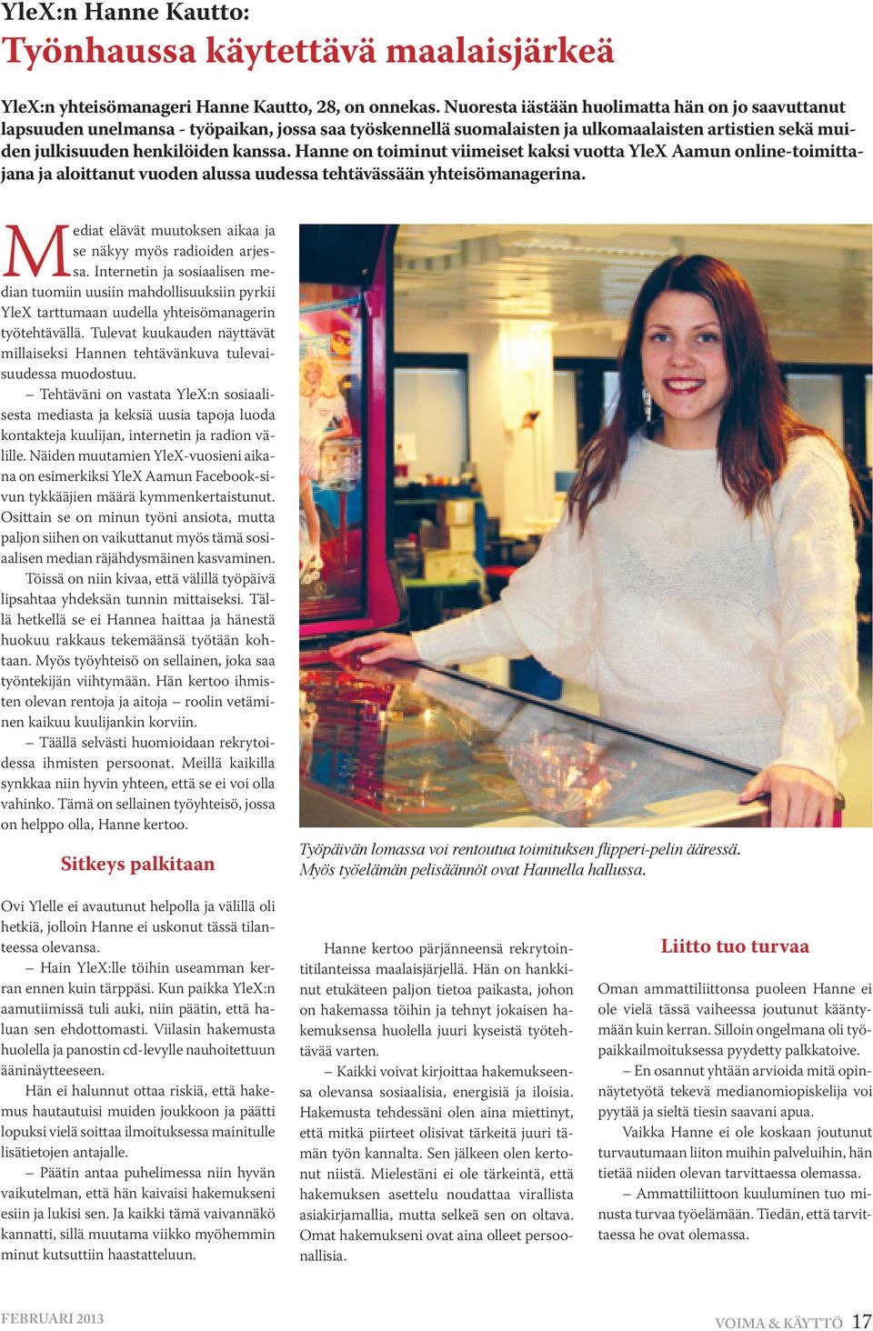 Hanne on toiminut viimeiset kaksi vuotta YleX Aamun online-toimittajana ja aloittanut vuoden alussa uudessa tehtävässään yhteisömanagerina.