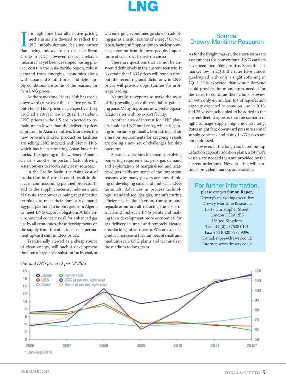 Rising project costs in the Asia-Pacific region, robust demand from emerging economies along with Japan and South Korea, and tight supply conditions are some of the reasons for firm LNG prices.