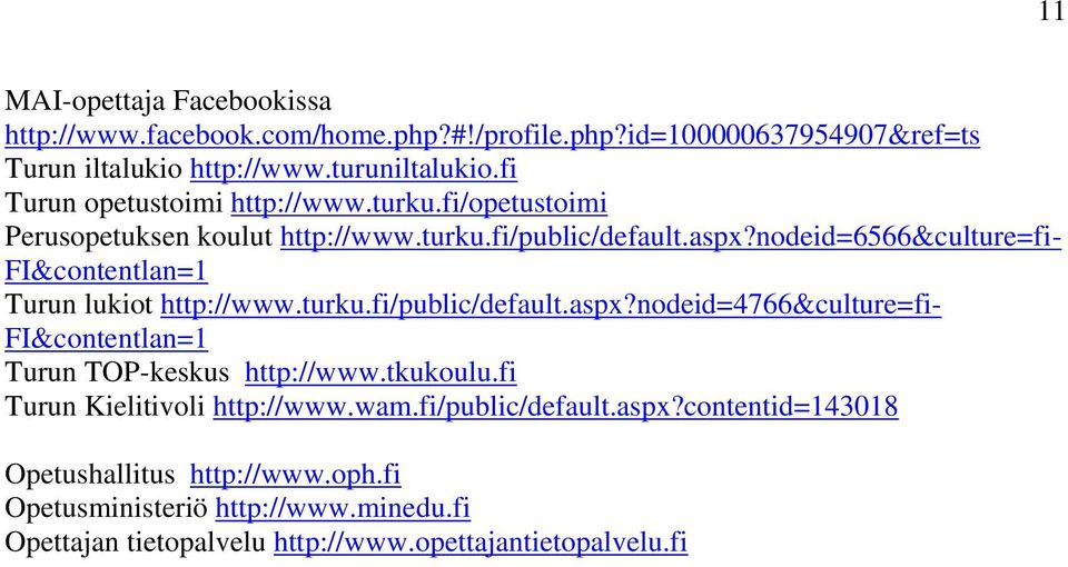 nodeid=6566&culture=fi- FI&contentlan=1 Turun lukiot http://www.turku.fi/public/default.aspx?