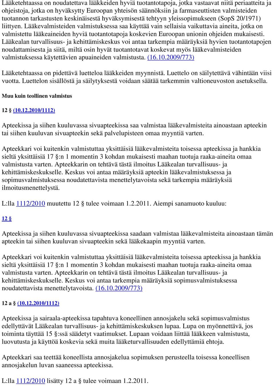 Lääkevalmisteiden valmistuksessa saa käyttää vain sellaisia vaikuttavia aineita, jotka on valmistettu lääkeaineiden hyviä tuotantotapoja koskevien Euroopan unionin ohjeiden mukaisesti.