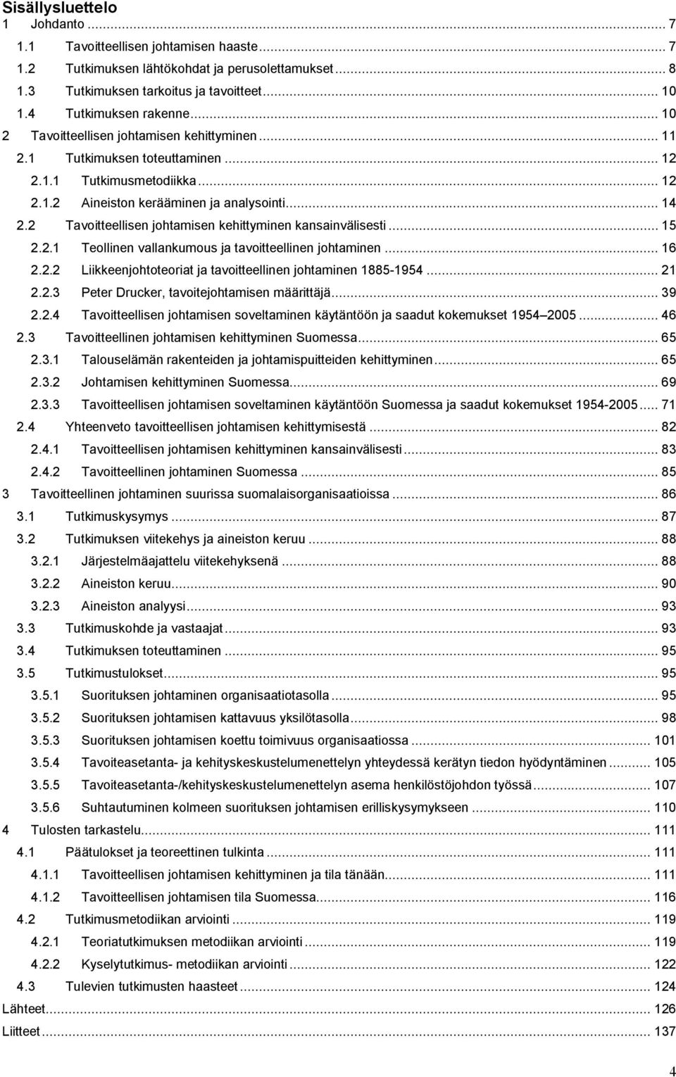 2 Tavoitteellisen johtamisen kehittyminen kansainvälisesti... 15 2.2.1 Teollinen vallankumous ja tavoitteellinen johtaminen... 16 2.2.2 Liikkeenjohtoteoriat ja tavoitteellinen johtaminen 1885 1954.