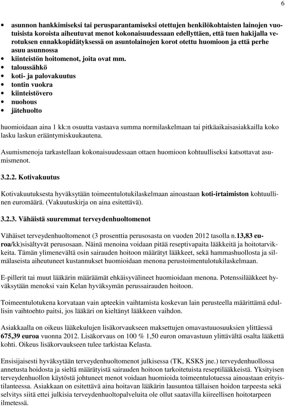 taloussähkö koti- ja palovakuutus tontin vuokra kiinteistövero nuohous jätehuolto huomioidaan aina 1 kk:n osuutta vastaava summa normilaskelmaan tai pitkäaikaisasiakkailla koko lasku laskun