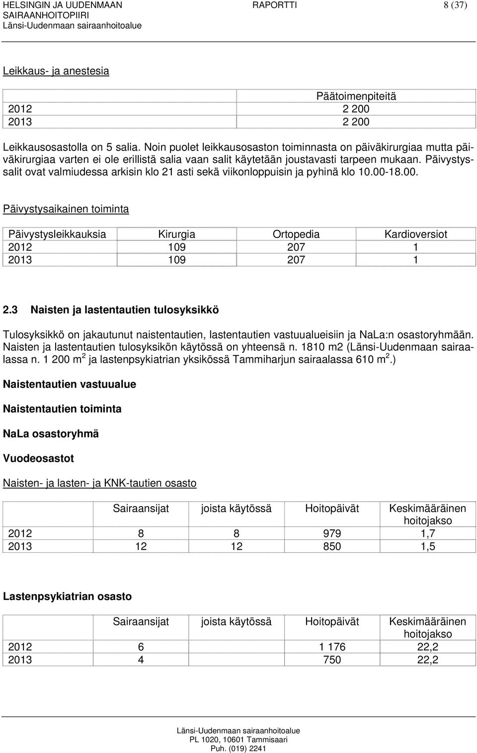 Päivystyssalit ovat valmiudessa arkisin klo 21 asti sekä viikonloppuisin ja pyhinä klo 10.00-