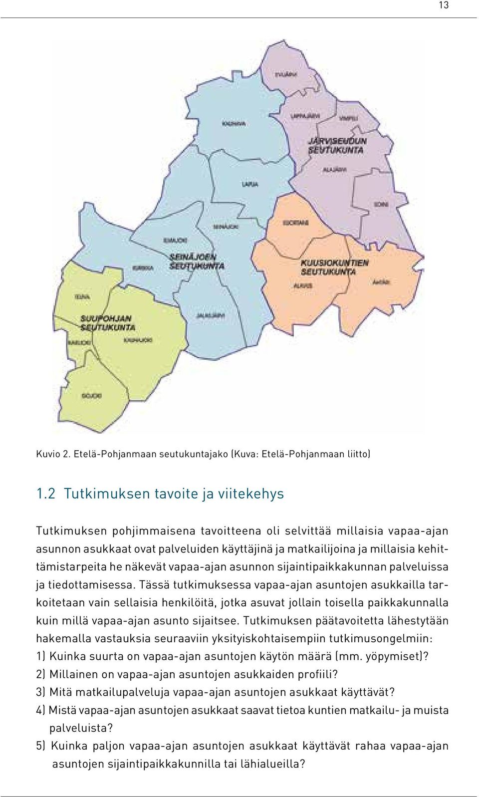 kehittämistarpeita he näkevät vapaa-ajan asunnon sijaintipaikkakunnan palveluissa ja tiedottamisessa.
