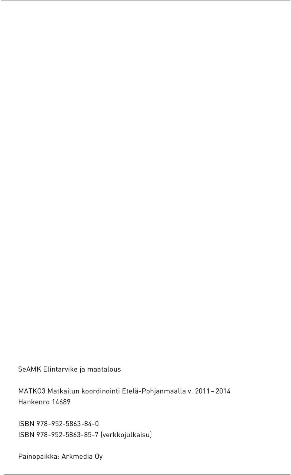 2011 2014 Hankenro 14689 ISBN 978-952-5863-84-0