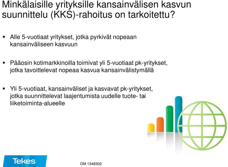 toimivat yli 5-vuotiaat pk-yritykset, jotka tavoittelevat nopeaa kasvua kansainvälistymällä Yli