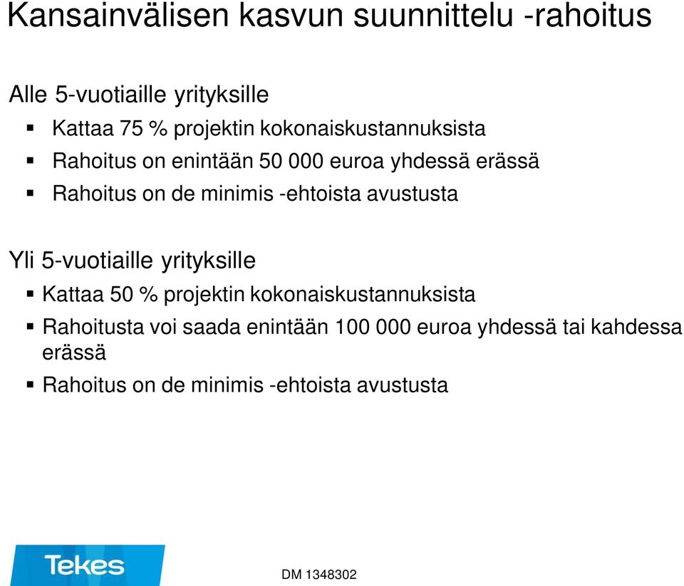 -ehtoista avustusta Yli 5-vuotiaille yrityksille Kattaa 50 % projektin kokonaiskustannuksista