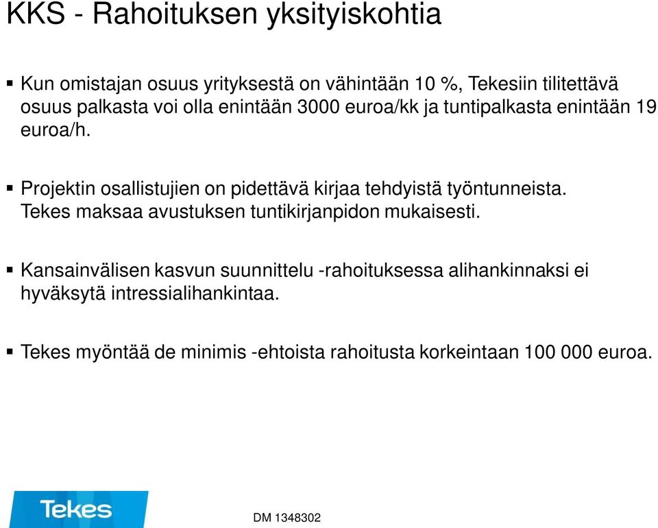 Projektin osallistujien on pidettävä kirjaa tehdyistä työntunneista. Tekes maksaa avustuksen tuntikirjanpidon mukaisesti.