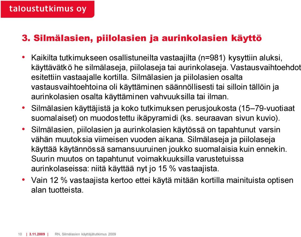 Silmälasien ja piilolasien osalta vastausvaihtoehtoina oli käyttäminen säännöllisesti tai silloin tällöin ja aurinkolasien osalta käyttäminen vahvuuksilla tai ilman.