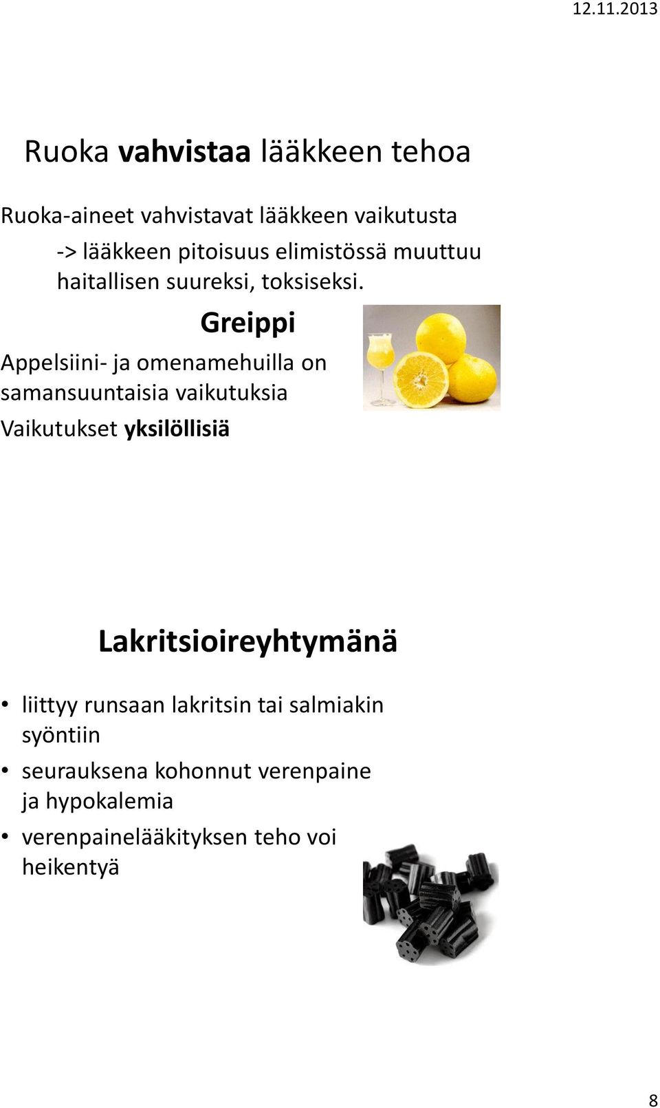 Greippi Appelsiini- ja omenamehuilla on samansuuntaisia vaikutuksia Vaikutukset yksilöllisiä