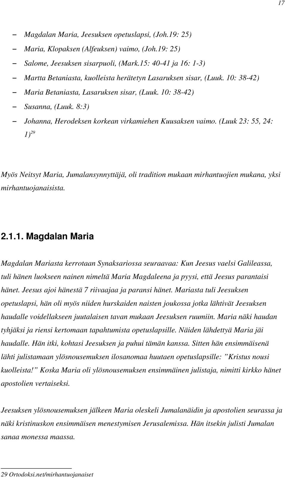 8:3) Johanna, Herodeksen korkean virkamiehen Kuusaksen vaimo. (Luuk 23: 55, 24: 1)