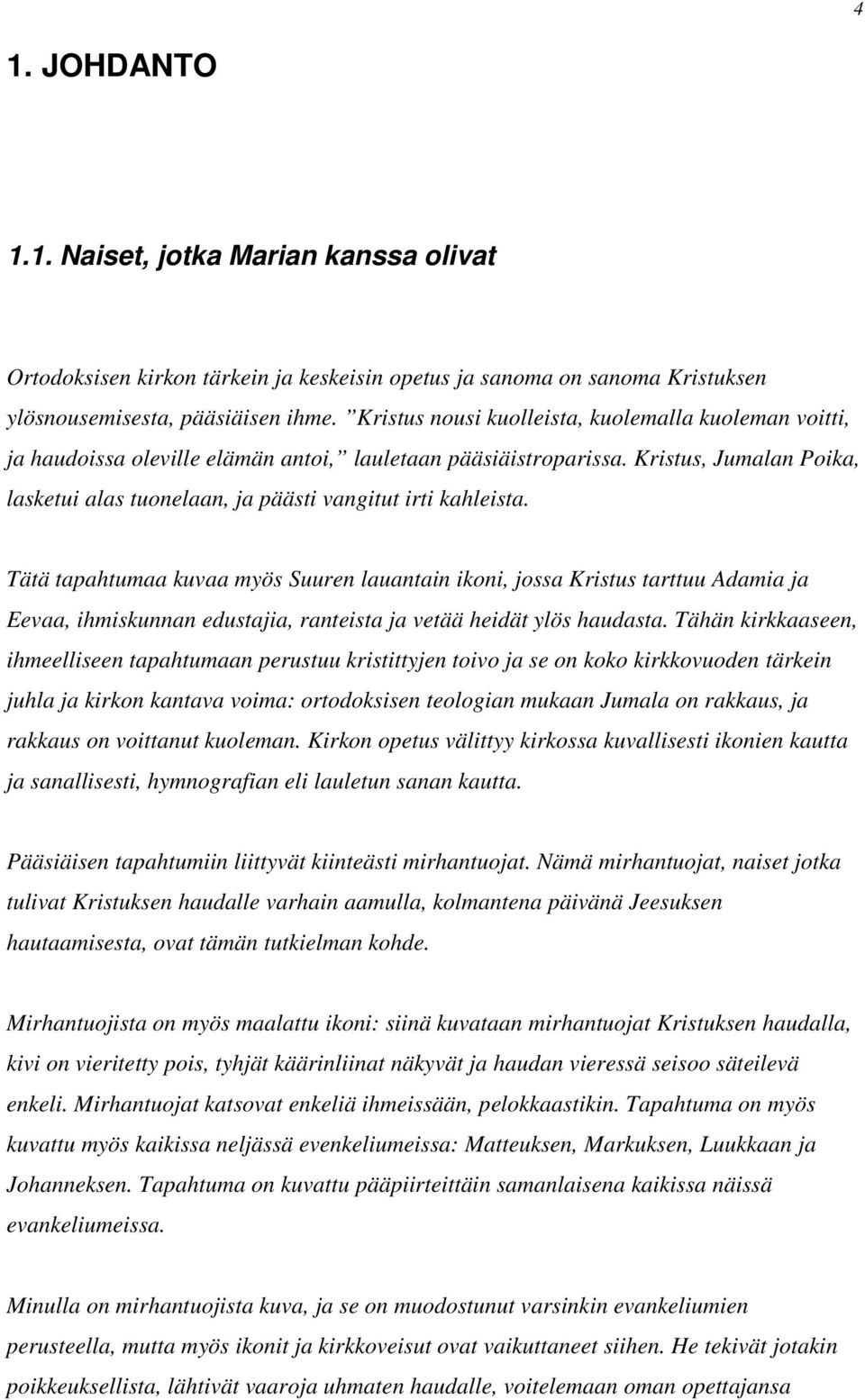 Kristus, Jumalan Poika, lasketui alas tuonelaan, ja päästi vangitut irti kahleista.