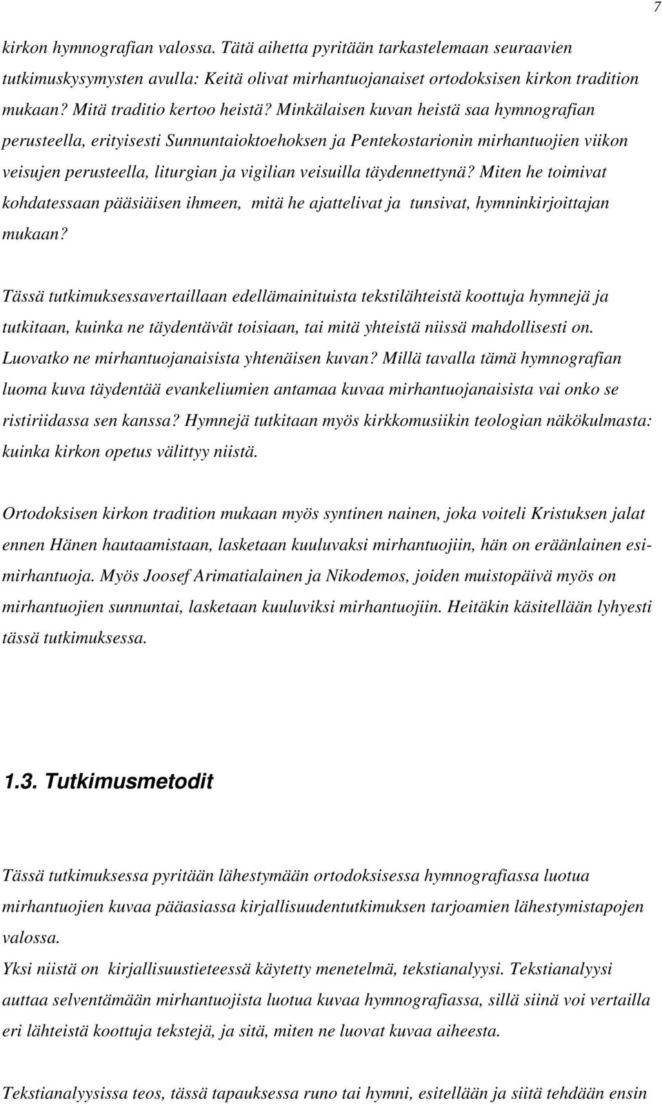 Minkälaisen kuvan heistä saa hymnografian perusteella, erityisesti Sunnuntaioktoehoksen ja Pentekostarionin mirhantuojien viikon veisujen perusteella, liturgian ja vigilian veisuilla täydennettynä?