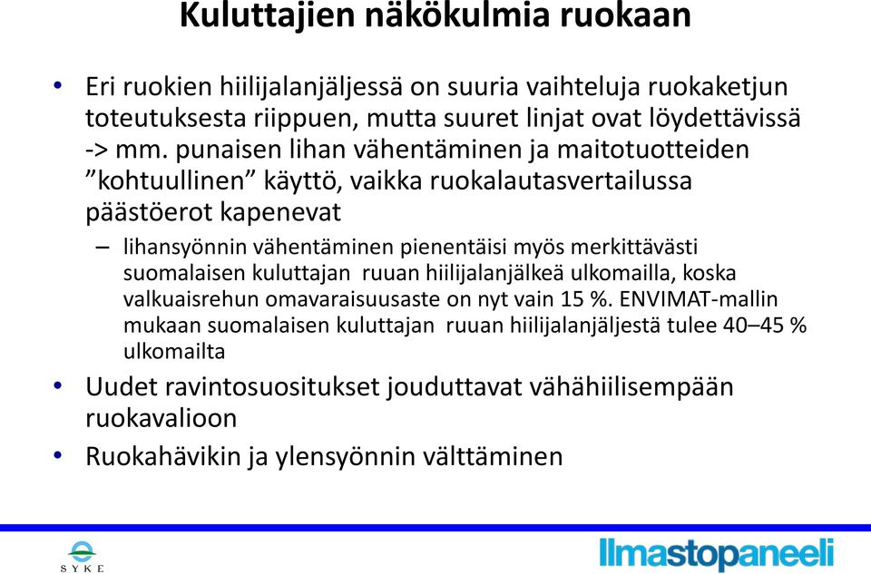 merkittävästi suomalaisen kuluttajan ruuan hiilijalanjälkeä ulkomailla, koska valkuaisrehun omavaraisuusaste on nyt vain 15 %.