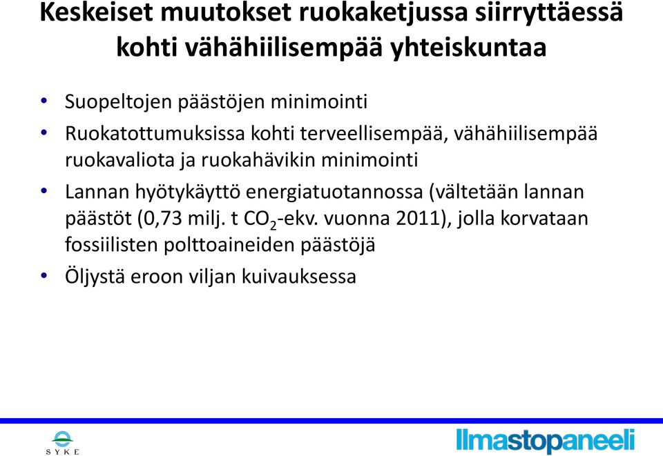 ruokahävikin minimointi Lannan hyötykäyttö energiatuotannossa (vältetään lannan päästöt (0,73 milj.