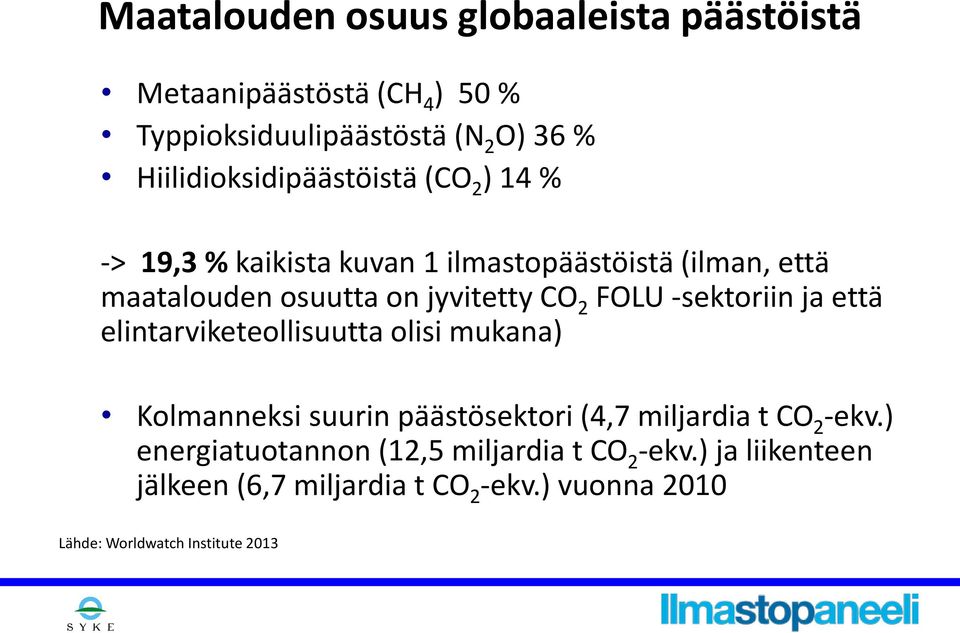 jyvitetty CO 2 FOLU -sektoriin ja että elintarviketeollisuutta olisi mukana) Kolmanneksi suurin päästösektori (4,7 miljardia t