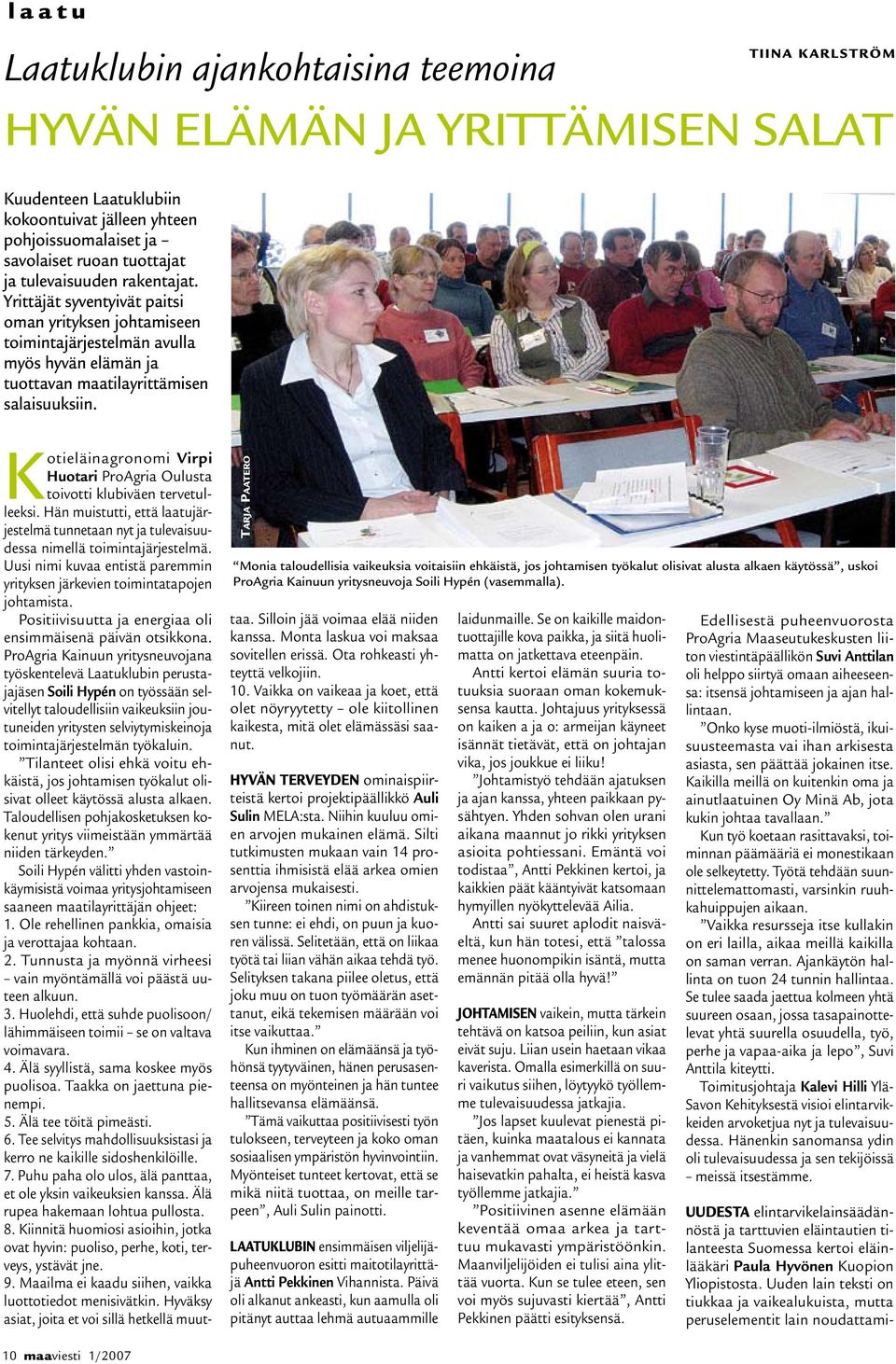 Kotieläinagronomi Virpi Huotari ProAgria Oulusta toivotti klubiväen tervetulleeksi. Hän muistutti, että laatujärjestelmä tunnetaan nyt ja tulevaisuudessa nimellä toimintajärjestelmä.