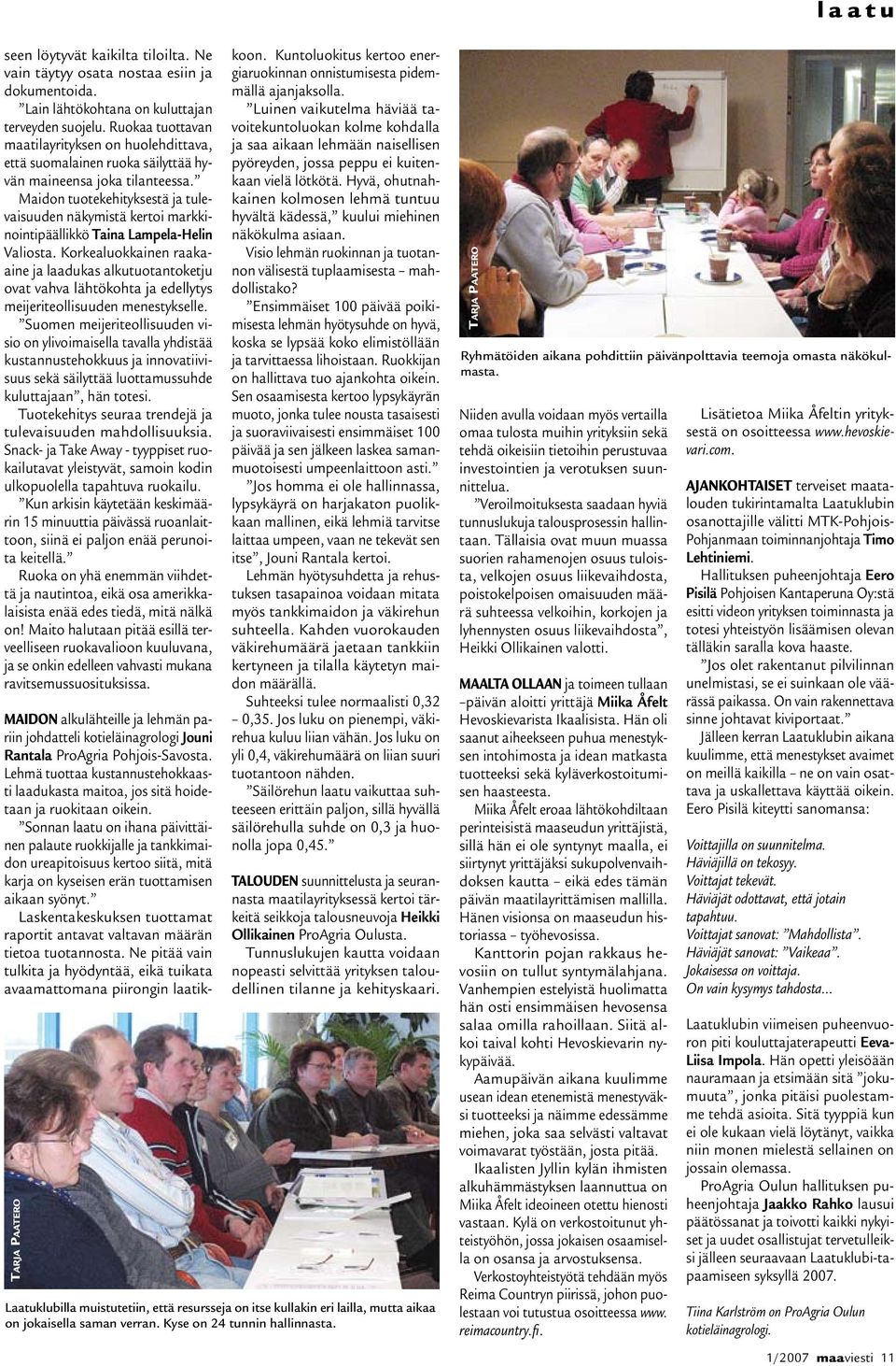 Maidon tuotekehityksestä ja tulevaisuuden näkymistä kertoi markkinointipäällikkö Taina Lampela-Helin Valiosta.