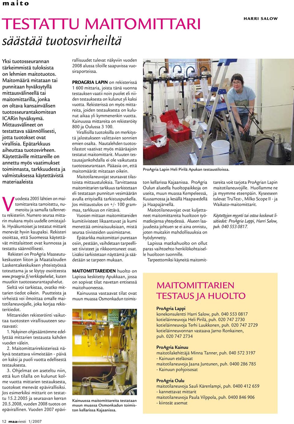 Mittausvälineet on testattava säännöllisesti, jotta tuotokset ovat virallisia. Epätarkkuus aiheuttaa tuotosvirheen.