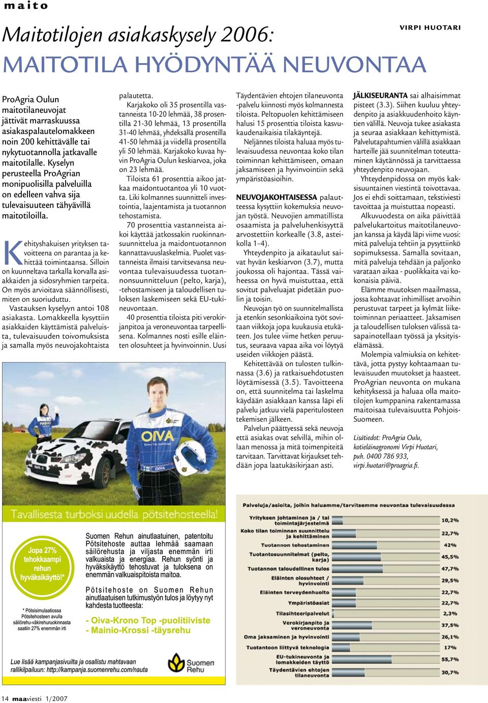 Kehityshakuisen yrityksen tavoitteena on parantaa ja kehittää toimintaansa. Silloin on kuunneltava tarkalla korvalla asiakkaiden ja sidosryhmien tarpeita.