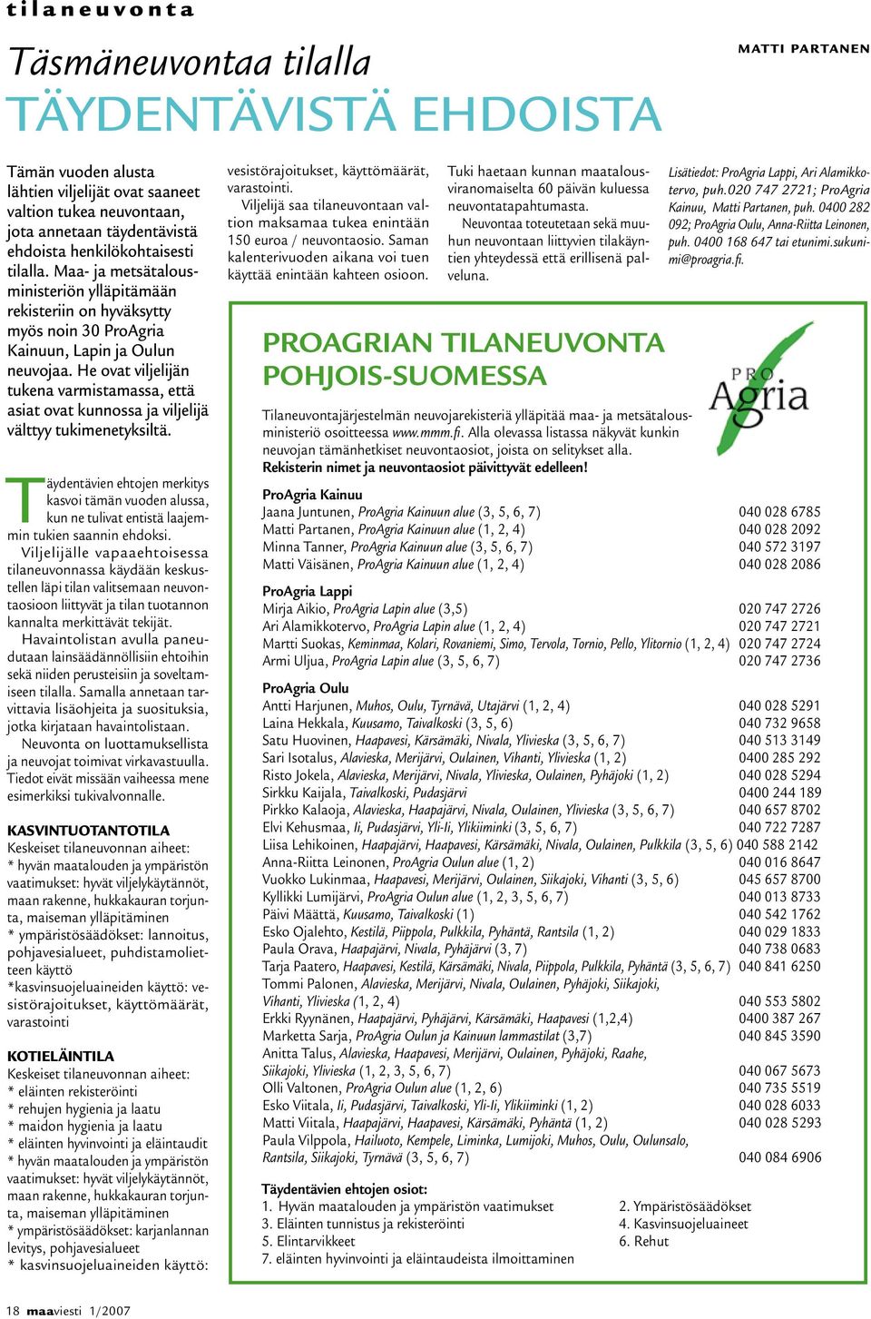 He ovat viljelijän tukena varmistamassa, että asiat ovat kunnossa ja viljelijä välttyy tukimenetyksiltä.