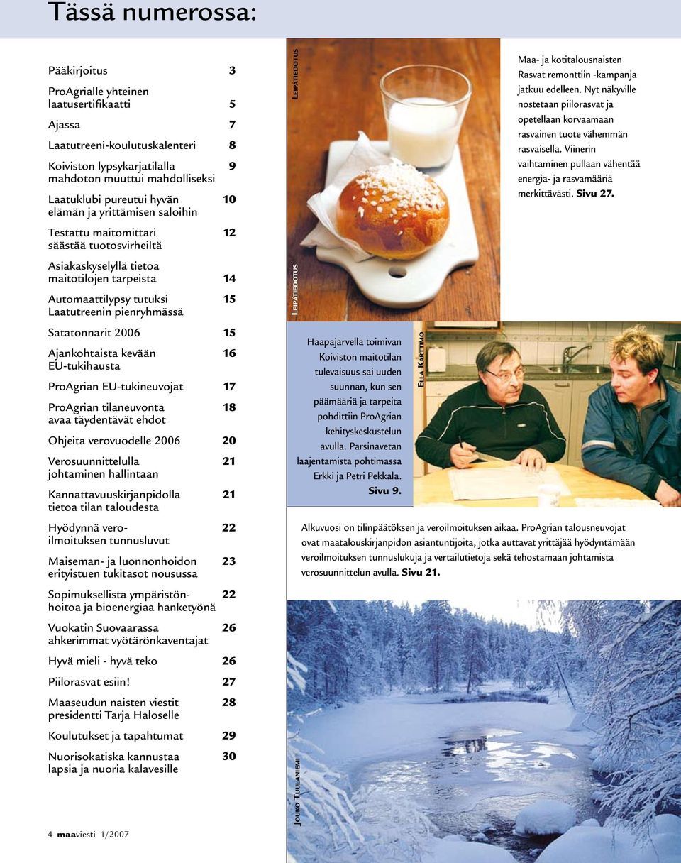 Satatonnarit 2006 15 Ajankohtaista kevään 16 EU-tukihausta ProAgrian EU-tukineuvojat 17 ProAgrian tilaneuvonta 18 avaa täydentävät ehdot Ohjeita verovuodelle 2006 20 Verosuunnittelulla 21 johtaminen