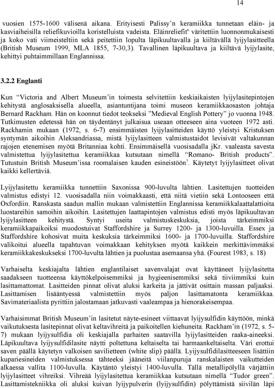 Tavallinen läpikuultava ja kiiltävä lyijylasite, kehittyi puhtaimmillaan Englannissa. 3.2.