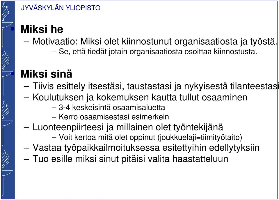 keskeisintä osaamisaluetta Kerro osaamisestasi esimerkein Luonteenpiirteesi ja millainen olet työntekijänä Voit kertoa mitä olet