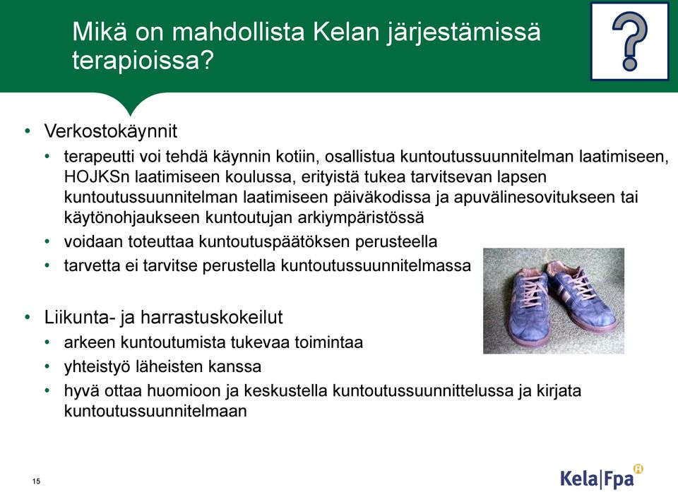 lapsen kuntoutussuunnitelman laatimiseen päiväkodissa ja apuvälinesovitukseen tai käytönohjaukseen kuntoutujan arkiympäristössä voidaan toteuttaa