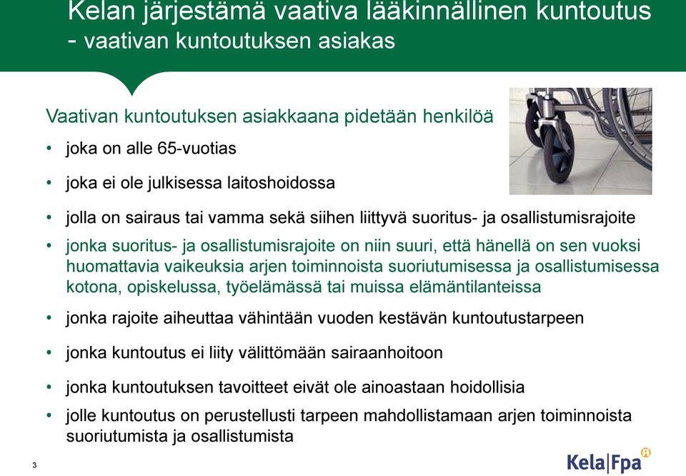 toiminnoista suoriutumisessa ja osallistumisessa kotona, opiskelussa, työelämässä tai muissa elämäntilanteissa jonka rajoite aiheuttaa vähintään vuoden kestävän kuntoutustarpeen jonka kuntoutus ei