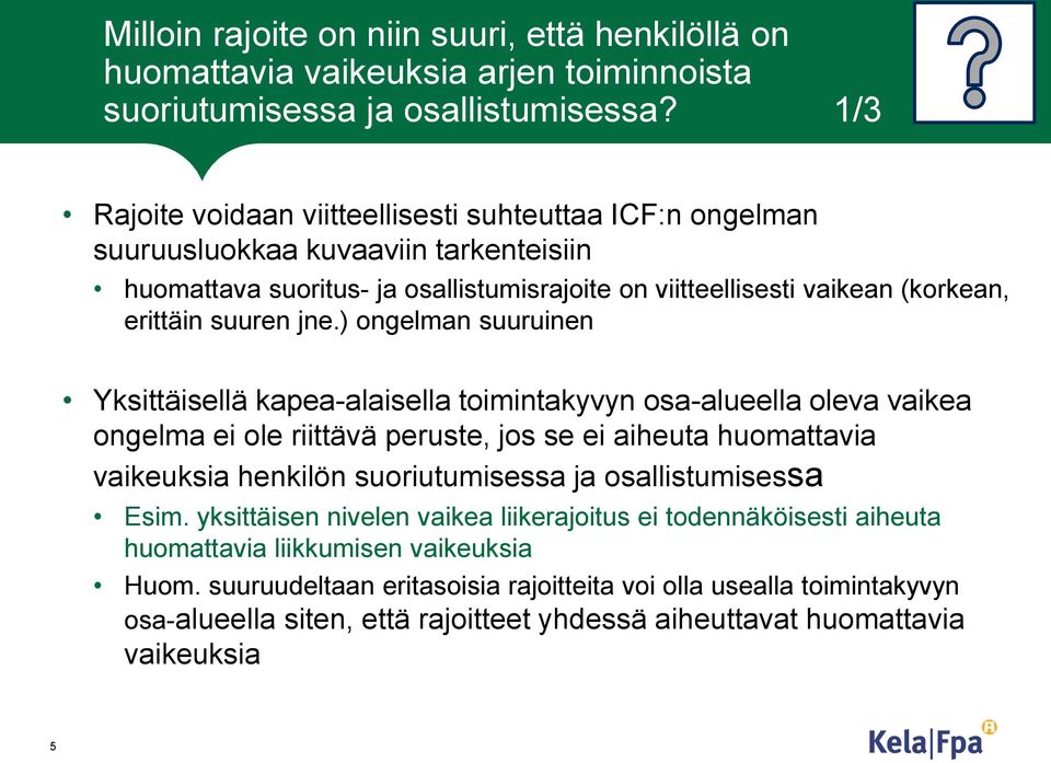 jne.) ongelman suuruinen Yksittäisellä kapea-alaisella toimintakyvyn osa-alueella oleva vaikea ongelma ei ole riittävä peruste, jos se ei aiheuta huomattavia vaikeuksia henkilön suoriutumisessa ja