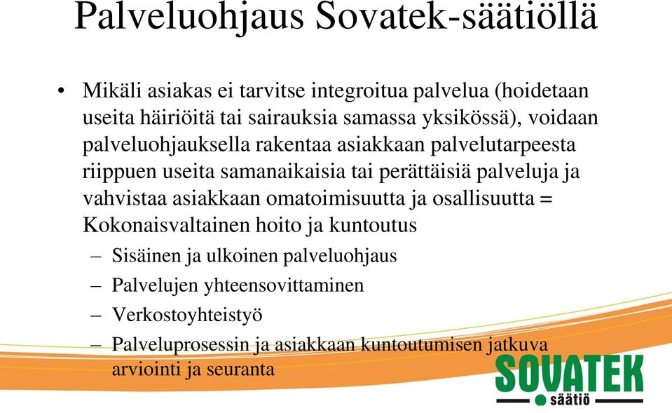 perättäisiä palveluja ja vahvistaa asiakkaan omatoimisuutta ja osallisuutta = Kokonaisvaltainen hoito ja kuntoutus Sisäinen ja